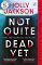 Not Quite Dead Yet Not Quite Dead Yet