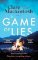 A Game of Lies: The twisty Sunday Times top 10 bestselling thriller A Game of Lies: The twisty Sunday Times top 10 bestselling thriller