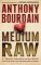 Medium Raw : A Bloody Valentine to the World of Food and the People Who Cook Medium Raw : A Bloody Valentine to the World of Food and the People Who Cook