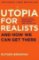 Utopia for Realists : And How We Can Get There