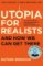 Utopia for Realists : And How We Can Get There