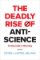 Deadly Rise of Anti-science Deadly Rise of Anti-science
