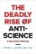 Deadly Rise of Anti-science Deadly Rise of Anti-science