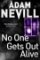 No One Gets Out Alive No One Gets Out Alive