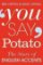 You Say Potato : The Story of English Accents You Say Potato : The Story of English Accents