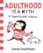 Adulthood is a Myth : A Sarah´s Scribbles Collection
