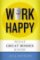 Work Happy: What Great Bosses Know Work Happy: What Great Bosses Know