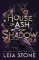 House of Ash and Shadow House of Ash and Shadow