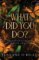 What Did You Do? What Did You Do?