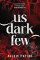 Us Dark Few
