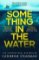 Something in the Water : The Gripping Reese Witherspoon Book Club Pick! Something in the Water : The Gripping Reese Witherspoon Book Club Pick!