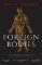 Foreign Bodies: The Terror of Contagion, the Ingenuity of Science Foreign Bodies: The Terror of Contagion, the Ingenuity of Science