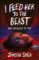 I Feed Her to the Beast and the Beast Is Me I Feed Her to the Beast and the Beast Is Me