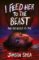 I Feed Her to the Beast and the Beast Is Me I Feed Her to the Beast and the Beast Is Me