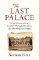 The Last Palace: Europe´s Extraordinary Century Through Five Lives and One House in Prague The Last Palace: Europe´s Extraordinary Century Through Five Lives and One House in Prague