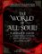 The World of All Souls : A Complete Guide to A Discovery of Witches, Shadow of Night and The Book of Life