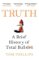 Truth: A Brief History of Total Bullsh*t Truth: A Brief History of Total Bullsh*t