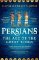 Persians : The Age of The Great Kings Persians : The Age of The Great Kings