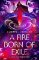A Fire Born of Exile: A beautiful standalone science fiction romance perfect for fans of B A Fire Born of Exile: A beautiful standalone science fiction romance perfect for fans of B