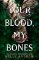 Your Blood, My Bones: A twisted, slow burn rivals-to-lovers romance from the author of THE Your Blood, My Bones: A twisted, slow burn rivals-to-lovers romance from the author of THE