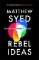 Rebel Ideas : The Power of Diverse Thinking Rebel Ideas : The Power of Diverse Thinking
