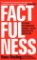 Factfulness : Ten Reasons We´re Wrong About The World - And Why Things Are Better Than You Think