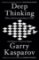 Deep Thinking : Where Machine Intelligence Ends and Human Creativity Begins Deep Thinking : Where Machine Intelligence Ends and Human Creativity Begins