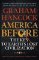 America Before: The Key to Earth´s Lost Civilization America Before: The Key to Earth´s Lost Civilization