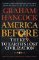 America Before: The Key to Earth´s Lost Civilization