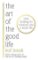 The Art of the Good Life: Clear Thinking for Business and a Better Life The Art of the Good Life: Clear Thinking for Business and a Better Life