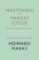 Mastering The Market Cycle : Getting the odds on your side Mastering The Market Cycle : Getting the odds on your side