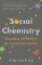 Social Chemistry : Decoding the Patterns of Human Connection Social Chemistry : Decoding the Patterns of Human Connection