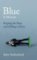 Blue : A Memoir - Keeping the Peace and Falling to Pieces Blue : A Memoir - Keeping the Peace and Falling to Pieces