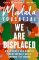 We Are Displaced : My Journey and Stories from Refugee Girls Around the World We Are Displaced : My Journey and Stories from Refugee Girls Around the World