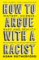 How to Argue With a Racist : History, Science, Race and Reality