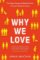 Why We Love: The new science behind our closest relationships Why We Love: The new science behind our closest relationships