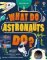 What Do Astronauts Do? What Do Astronauts Do?