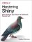 Mastering Shiny : Build Interactive Apps, Reports, and Dashboards Powered by R Mastering Shiny : Build Interactive Apps, Reports, and Dashboards Powered by R