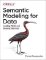 Semantic Modeling for Data: Avoiding Pitfalls and Breaking Dilemmas Semantic Modeling for Data: Avoiding Pitfalls and Breaking Dilemmas