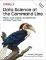 Data Science at the Command Line: Obtain, Scrub, Explore, and Model Data with Unix Power Tools Data Science at the Command Line: Obtain, Scrub, Explore, and Model Data with Unix Power Tools