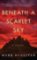 Beneath a Scarlet Sky Beneath a Scarlet Sky