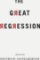 The Great Regression The Great Regression
