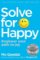 Solve for Happy: Engineer Your Path to Joy Solve for Happy: Engineer Your Path to Joy