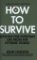 How to Survive: Lessons for Everyday Life from the Extreme World How to Survive: Lessons for Everyday Life from the Extreme World