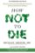 How Not To Die How Not To Die