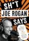 Sh*t Joe Rogan Says Sh*t Joe Rogan Says