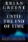 Until the End of Time : Mind, Matter, and Our Search for Meaning in an Evolving Universe