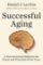 Successful Aging : A Neuroscientist Explores the Power and Potential of Our Lives