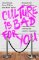 Culture is Bad for You Culture is Bad for You