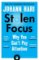 Stolen Focus : Why You Can´t Pay Attention Stolen Focus : Why You Can´t Pay Attention